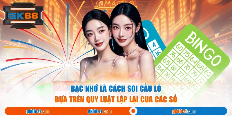 Bạc nhớ là cách soi cầu lô dựa trên quy luật lặp lại của các số