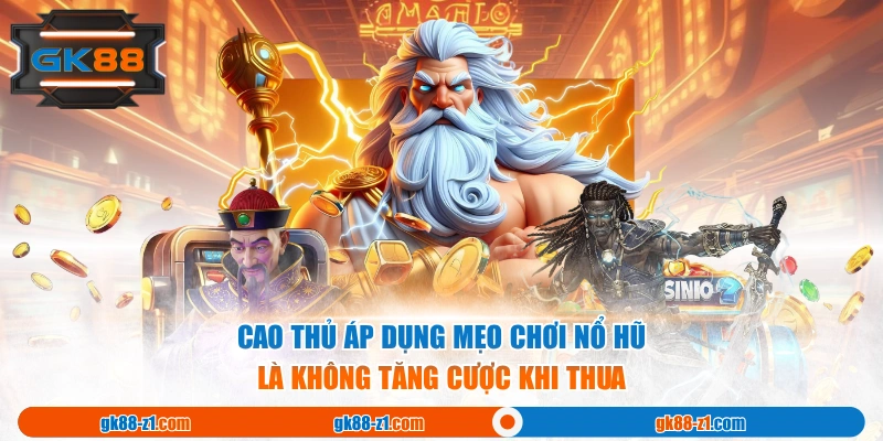 Cao thủ áp dụng mẹo chơi nổ hũ là không tăng cược khi thua