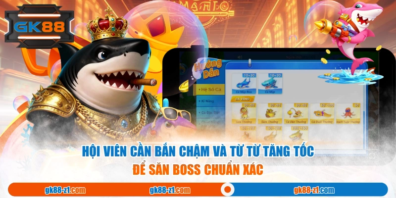 Hội viên cần bắn chậm và từ từ tăng tốc để săn Boss chuẩn xác