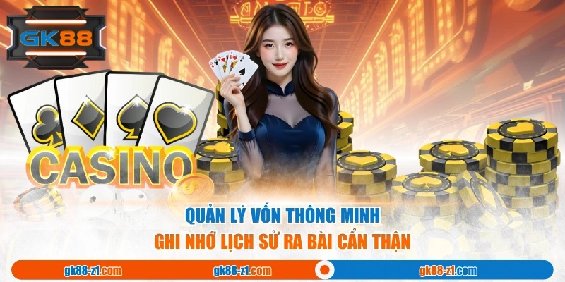 Quản lý vốn thông minh & ghi nhớ lịch sử ra bài cẩn thận